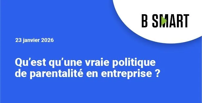 Qu’est-ce qu’une vraie politique de parentalité en entreprise ?