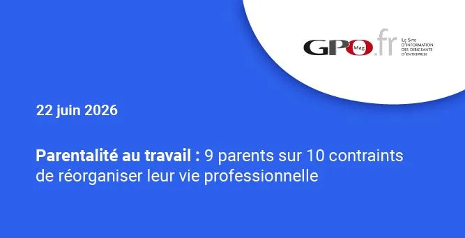 Parentalité au travail : 9 parents sur 10 contraints de réorganiser leur vie professionnelle